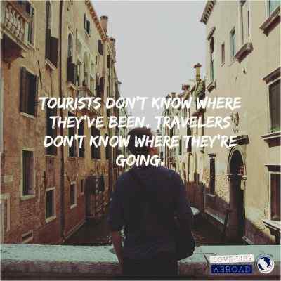 Tourists don't know where they've been, travelers don't know where they're going